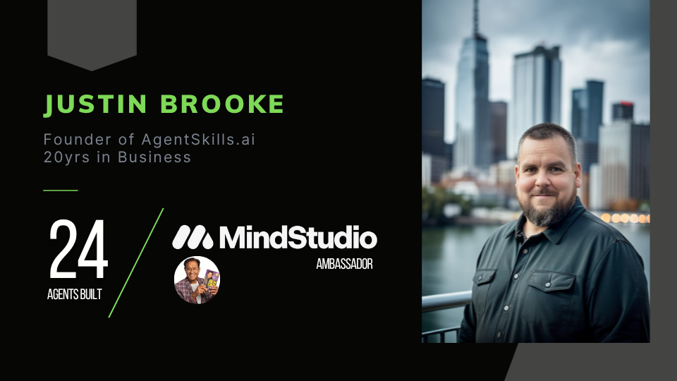Justin Brooke - Founder of AgentSkills.ai, 20yrs in Business, 24 Agents Built, MindStudio Ambassador